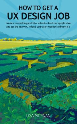 How to Get a UX Design Job: Create a Compelling... 0988630427 Book Cover