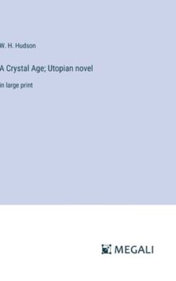 A Crystal Age; Utopian novel: in large print 3387065892 Book Cover