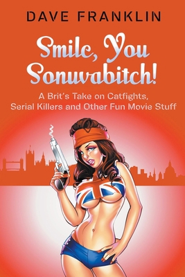 Smile, You Sonuvabitch! A Brit's Take on Catfig... 0958006180 Book Cover