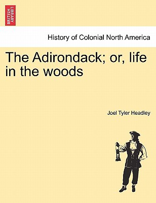 The Adirondack; or, life in the woods. New Edition 124144000X Book Cover