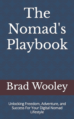 The Nomad's Playbook: Unlocking Freedom, Advent... B0CL3Z3LLW Book Cover
