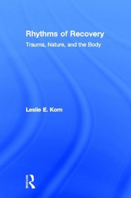 Rhythms of Recovery: Trauma, Nature, and the Body 0415807492 Book Cover