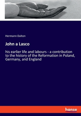 John a Lasco: his earlier life and labours - a ... 3337836194 Book Cover