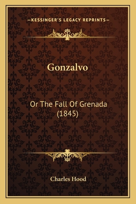 Gonzalvo: Or The Fall Of Grenada (1845) 1164659669 Book Cover