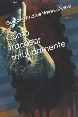 Cómo fracasar rotundamente [Spanish] 9584868691 Book Cover