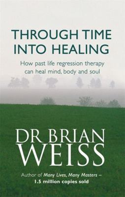 Through Time Into Healing: How Past Life Regres... B01GY1RQIW Book Cover