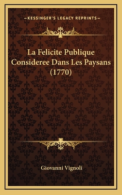 La Felicite Publique Consideree Dans Les Paysan... [French] 1166079317 Book Cover