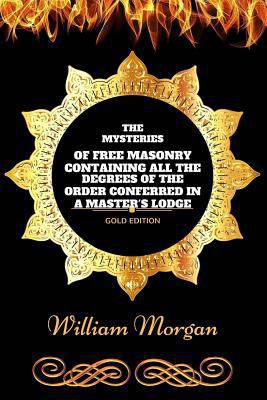 The Mysteries of Free Masonry: By William Morga... 1540886875 Book Cover