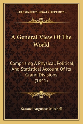 A General View Of The World: Comprising A Physi... 1166493075 Book Cover