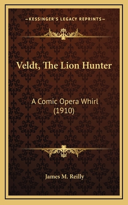 Veldt, The Lion Hunter: A Comic Opera Whirl (1910) 1165836130 Book Cover