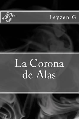 La Corona de Alas [Spanish] 1546856927 Book Cover