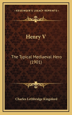 Henry V: The Typical Mediaeval Hero (1901) 1164449141 Book Cover