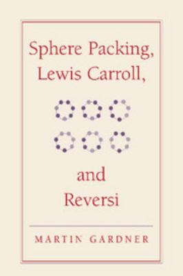 Sphere Packing, Lewis Carroll, and Reversi: Mar... 0521756073 Book Cover