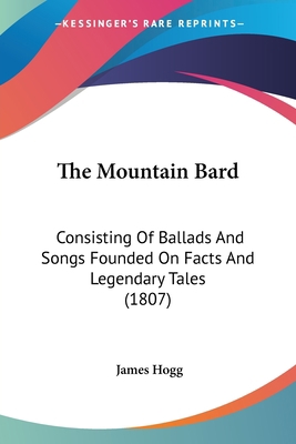 The Mountain Bard: Consisting Of Ballads And So... 1120037514 Book Cover