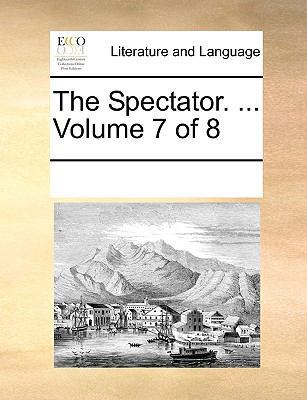 The Spectator. ... Volume 7 of 8 1170278388 Book Cover