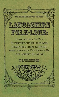 Lancashire Folk-Lore: Illustrative of the Super... 1528772695 Book Cover