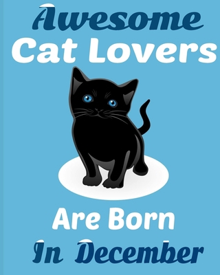 Awesome Cat Lovers Are Born In December: Cat Wo... 1674951906 Book Cover