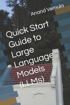 Quick Start Guide to Large Language Models (LLMs) B0D98FXY9V Book Cover