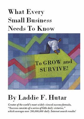 Paperback What Every Small Business Needs to Know to GROW and SURVIVE Book