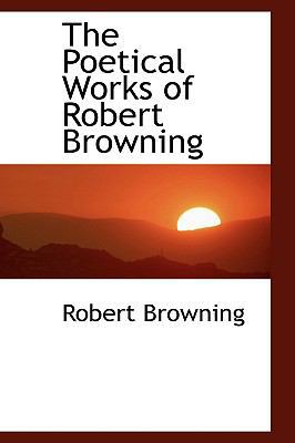 The Poetical Works of Robert Browning 0559385498 Book Cover