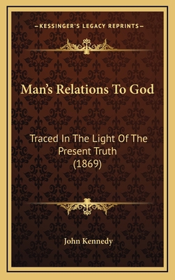 Man's Relations to God: Traced in the Light of ... 1164982206 Book Cover