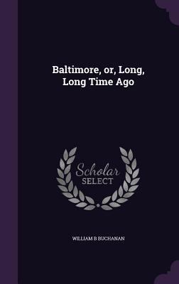 Baltimore, or, Long, Long Time Ago 1359484957 Book Cover
