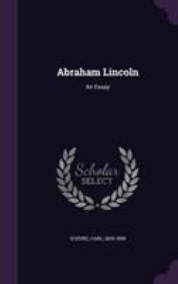 Abraham Lincoln: An Essay 1355504783 Book Cover