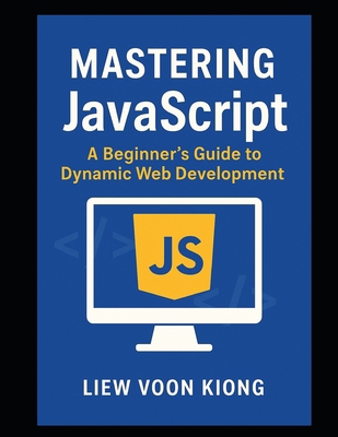 Mastering JavaScript: A Beginner's Guide to Dyn... B0FH1S9YW8 Book Cover