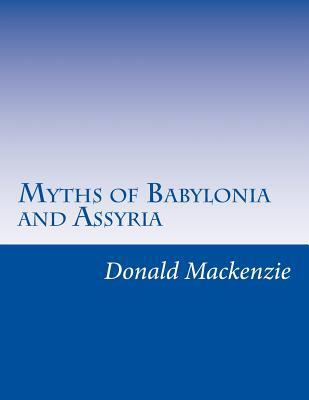 Myths of Babylonia and Assyria 1499737289 Book Cover