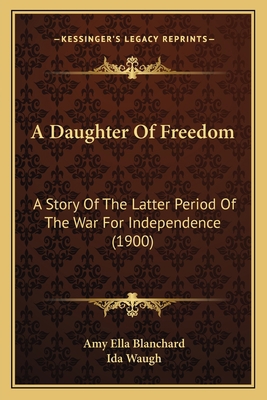 A Daughter Of Freedom: A Story Of The Latter Pe... 1166472353 Book Cover