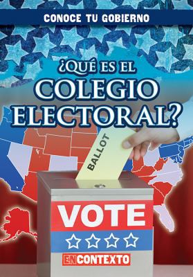 ¿Qué Es El Colegio Electoral? (What Is the Elec... [Spanish] 1482462699 Book Cover