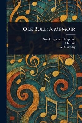 Ole Bull: A Memoir 1023417480 Book Cover