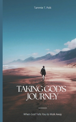 Taking God's Journey: When God Says Walk Away B0CB2FV1J1 Book Cover