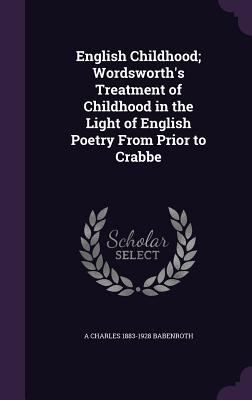 English Childhood; Wordsworth's Treatment of Ch... 1359500111 Book Cover