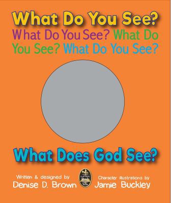 What Do You See? What Does God See? 2nd Edition 0991059328 Book Cover