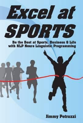 Excel at Sports: Be the Best at Sports, Busines... 1873483449 Book Cover