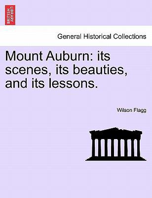 Mount Auburn: Its Scenes, Its Beauties, and Its... 1241339465 Book Cover