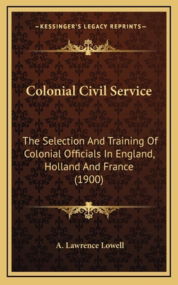 Colonial Civil Service: The Selection and Train... 1164371312 Book Cover