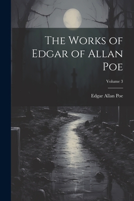 The Works of Edgar of Allan Poe; Volume 3 1022049356 Book Cover