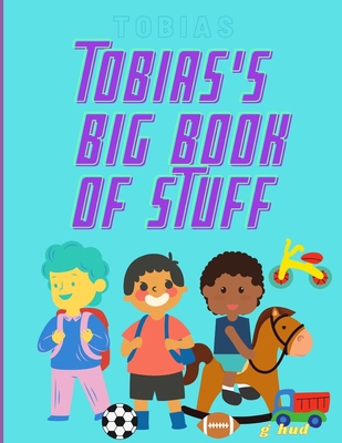 Tobias's Big Book of Stuff B08ZVKXJ3V Book Cover