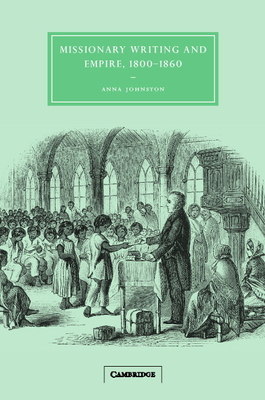 Missionary Writing and Empire, 1800-1860 0521826993 Book Cover
