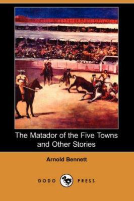 The Matador of the Five Towns and Other Stories... 1406547956 Book Cover