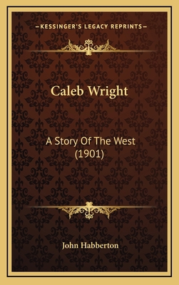 Caleb Wright: A Story Of The West (1901) 1164802658 Book Cover