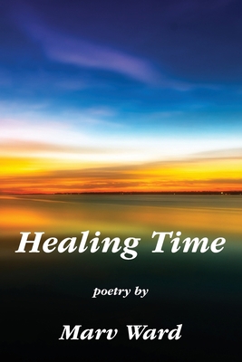 Healing Time: Poetry by Marv Ward 1942081251 Book Cover
