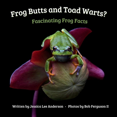 Frog Butts and Toad Warts? Fascinating Frog Facts 1964078121 Book Cover