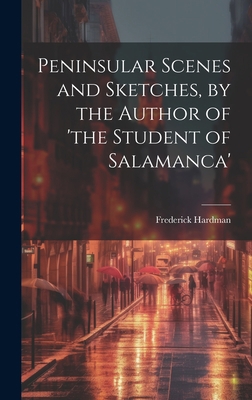 Peninsular Scenes and Sketches, by the Author o... 1020294396 Book Cover