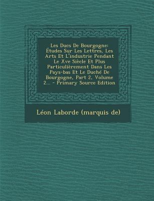 Les Ducs de Bourgogne: Etudes Sur Les Lettres, ... [French] 1294493175 Book Cover