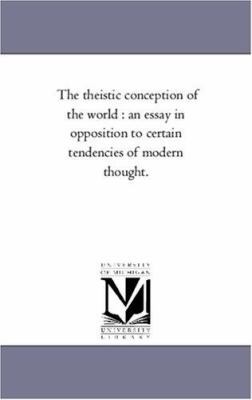 The theistic Conception of the World: An Essay ... 1425547680 Book Cover