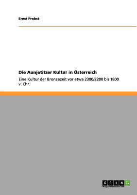 Die Aunjetitzer Kultur in Österreich: Eine Kult... [German] 3656035598 Book Cover