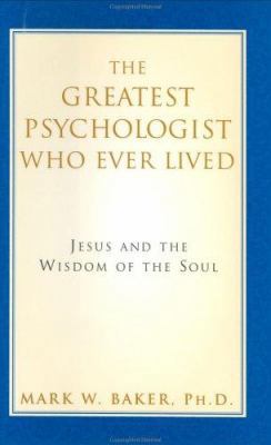 The Greatest Psychologist Who Ever Lived: Jesus... 0060670886 Book Cover